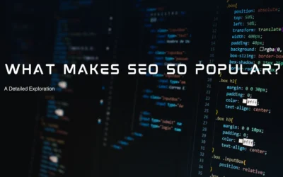 What Makes SEO So Popular? A Detailed Exploration