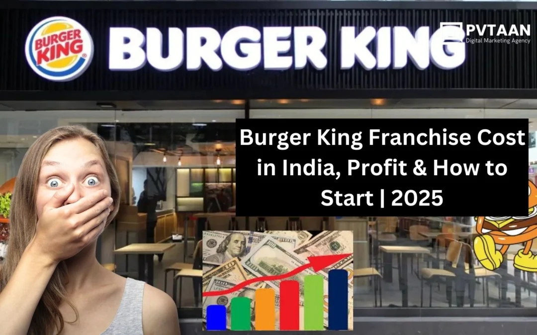 Burger King Franchise Cost in India, Profit & How to Start | 2025